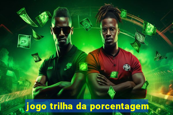 jogo trilha da porcentagem